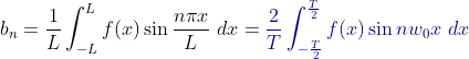 b_{n}=rac{1}{L}nt_{-L}^{L}fin rac{ni x}{L}dx={olor{DarkBlue} rac{2}{T}nt_{-rac{T}{2}}^{rac{T}{2}}fin nw_{0}xdx}