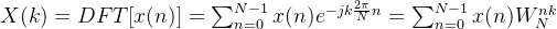 X=DFT=um_{n=0}{N-1}x(n)e{-jk rac{2i}{N}n}=um_{n=0}{N-1}x(n)W_{N}{nk}