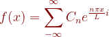 {olor{DarkRed} f=um_{-nfty }^{nfty }C_{n}e^{rac{ni x}{L}i}}