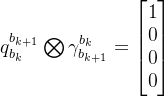 q_{b_k}^{b_{k+1}}igotimes amma {b{k+1}}^{b_{k}}=egin{bmatrix} 1  0  0  0 nd{bmatrix}
