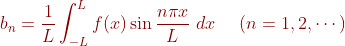 {olor{DarkRed} b_{n}=rac{1}{L}nt_{-L}^{L}fin rac{ni x}{L}dx}