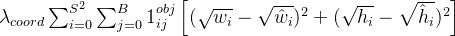 eq?%5Clambda_%7Bcoord%7D%20%5Csum_%7Bi%3D0%7D%5E%7BS%5E2%7D%20%5Csum_%7Bj%3D0%7D%5E%7BB%7D%201_%7Bij%7D%5E%7Bobj%7D%20%5Cleft%5B%20%28%5Csqrt%7Bw_i%7D%20-%20%5Csqrt%7B%5Chat%7Bw%7D_i%7D%29%5E2%20%20%28%5Csqrt%7Bh_i%7D%20-%20%5Csqrt%7B%5Chat%7Bh%7D_i%7D%29%5E2%20%5Cright%5D