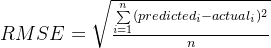 RMSE = qrtrac{umimits_{i=1}n(predicted_i-actual_i)2}{n}