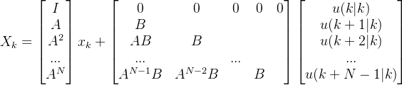 X_{k}=egin{bmatrix} I A   A^{2}   ...  A^{N} nd{bmatrix}x_{k}+egin{bmatrix} 0 &0 &0 &0 &0   B& & & &   AB& B & & &   ...& &... & &   A^{N-1}B& A^{N-2}B & &B & nd{bmatrix}egin{bmatrix} u u   u   ...   u nd{bmatrix}