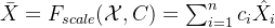 ar{X}=F_{scale}=um_{i=1}^{n}c_{i}at{X}_{i}