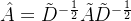 at{A}=ilde{D}{-\frac{1}{2}}\tilde{A}\tilde{D}{-rac{1}{2}}