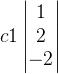 c1egin{vmatrix} 1 2 -2nd{vmatrix}