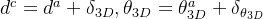 d{c}=d{a}+elta {3D},heta {3D}=heta{3D}^{a}+elta{heta _{3D}}