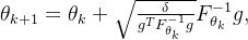heta_{k+1}=heta_{k}+qrt{rac{elta}{g{T}F_{\theta_{k}}{-1}g}}F_{heta_{k}}^{-1}g,