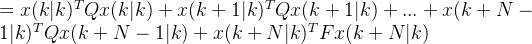 =x{T}Qx(k|k)+x(k+1|k){T}Qx+...+x{T}Qx(k+N-1|k)+x(k+N|k){T}Fx