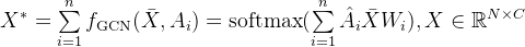 X*=\sum\limits_{i=1}nf_ext{GCN}=ext{softmax}, Xnathbb{R}^{Nimes C}