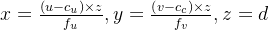 x=rac{eft imes z}{f_{u}},y=rac{eft imes z}{f_{v}},z=d